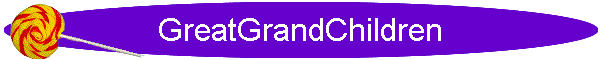 GreatGrandChildren